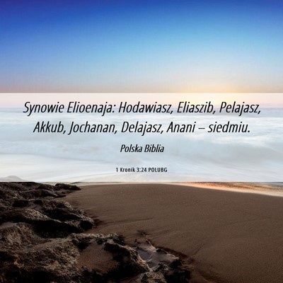 Picture 06 - 1 Kronik 3:24 POLUBG - Synowie Elioenaja: Hodawiasz, Eliaszib, Pelajasz, - Bible Verse Picture