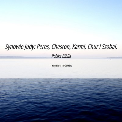 Picture 06 - 1 Kronik 4:1 POLUBG - Synowie Judy: Peres, Chesron, Karmi, Chur i - Bible Verse Picture