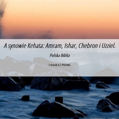Picture 06 - 1 Kronik 6:2 POLUBG - A synowie Kehata: Amram, Ishar, Chebron i - Bible Verse Picture