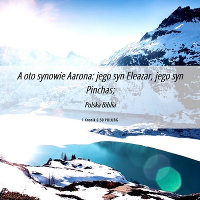 Picture 06 - 1 Kronik 6:50 POLUBG - A oto synowie Aarona: jego syn Eleazar, jego syn - Bible Verse Picture