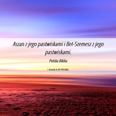 Picture 06 - 1 Kronik 6:59 POLUBG - Aszan z jego pastwiskami i Bet-Szemesz z jego - Bible Verse Picture