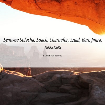 Picture 06 - 1 Kronik 7:36 POLUBG - Synowie Sofacha: Suach, Charnefer, Szual, Beri, - Bible Verse Picture