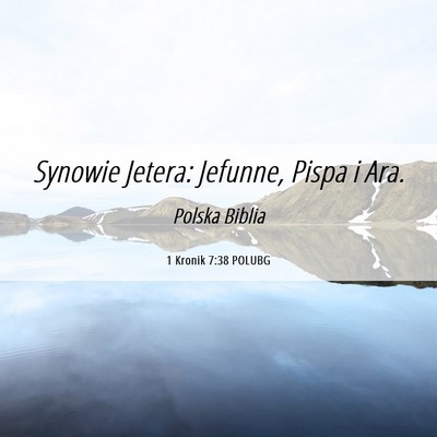 Picture 06 - 1 Kronik 7:38 POLUBG - Synowie Jetera: Jefunne, Pispa i - Bible Verse Picture