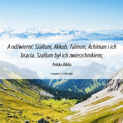 Picture 06 - 1 Kronik 9:17 POLUBG - A odźwierni: Szallum, Akkub, Talmon, Achiman i - Bible Verse Picture