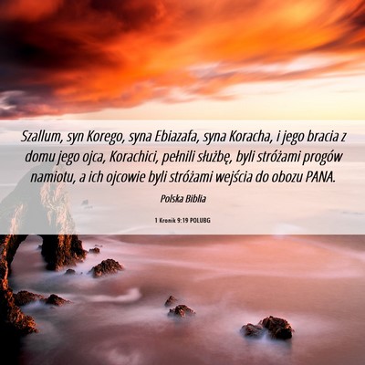 Picture 06 - 1 Kronik 9:19 POLUBG - Szallum, syn Korego, syna Ebiazafa, syna Koracha, - Bible Verse Picture