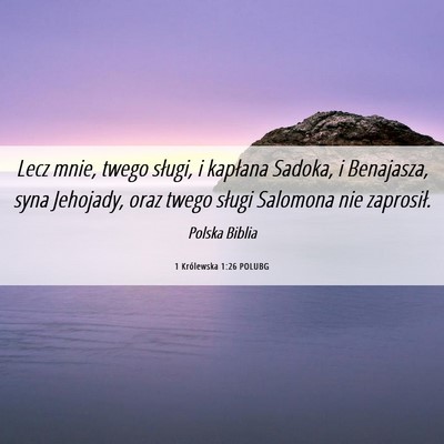Picture 06 - 1 Królewska 1:26 POLUBG - Lecz mnie, twego sługi, i kapłana Sadoka, i - Bible Verse Picture