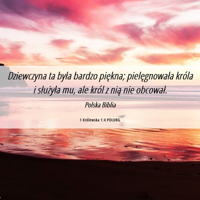 Picture 06 - 1 Królewska 1:4 POLUBG - Dziewczyna ta była bardzo piękna; - Bible Verse Picture