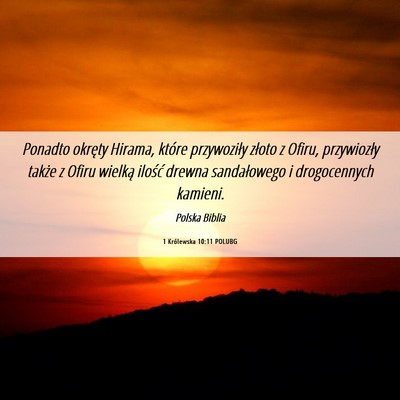 Picture 06 - 1 Królewska 10:11 POLUBG - Ponadto okręty Hirama, które przywoziły złoto - Bible Verse Picture