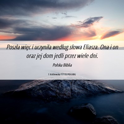 Picture 06 - 1 Królewska 17:15 POLUBG - Poszła więc i uczyniła według słowa Eliasza. - Bible Verse Picture
