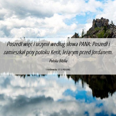 Picture 06 - 1 Królewska 17:5 POLUBG - Poszedł więc i uczynił według słowa PANA: - Bible Verse Picture