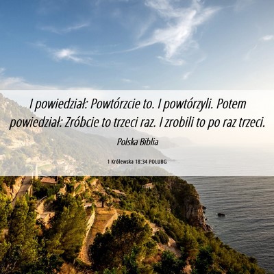 Picture 06 - 1 Królewska 18:34 POLUBG - I powiedział: Powtórzcie to. I powtórzyli. - Bible Verse Picture