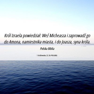 Picture 06 - 1 Królewska 22:26 POLUBG - Król Izraela powiedział: Weź Micheasza i - Bible Verse Picture