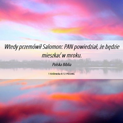 Picture 06 - 1 Królewska 8:12 POLUBG - Wtedy przemówił Salomon: PAN powiedział, że - Bible Verse Picture