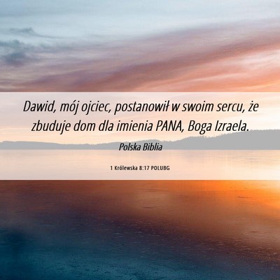 Picture 06 - 1 Królewska 8:17 POLUBG - Dawid, mój ojciec, postanowił w swoim sercu, - Bible Verse Picture