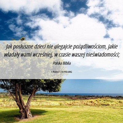 Picture 06 - 1 Piotra 1:14 POLUBG - Jak posłuszne dzieci nie ulegajcie - Bible Verse Picture