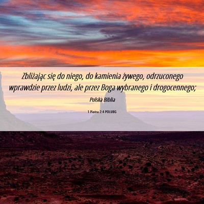 Picture 06 - 1 Piotra 2:4 POLUBG - Zbliżając się do niego, do kamienia żywego, - Bible Verse Picture