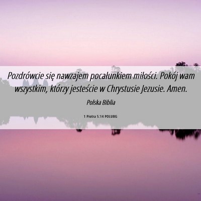 Picture 06 - 1 Piotra 5:14 POLUBG - Pozdrówcie się nawzajem pocałunkiem miłości. - Bible Verse Picture