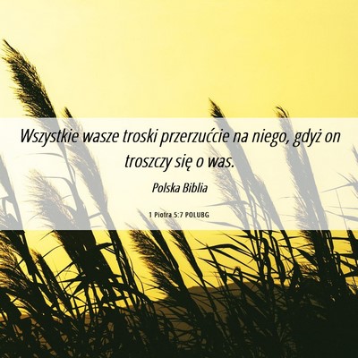 Picture 06 - 1 Piotra 5:7 POLUBG - Wszystkie wasze troski przerzućcie na niego, - Bible Verse Picture
