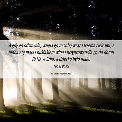 Picture 06 - 1 Samuela 1:24 POLUBG - A gdy go odstawiła, wzięła go ze sobą wraz z - Bible Verse Picture