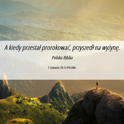 Picture 06 - 1 Samuela 10:13 POLUBG - A kiedy przestał prorokować, przyszedł na - Bible Verse Picture