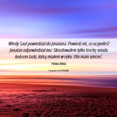 Picture 06 - 1 Samuela 14:43 POLUBG - Wtedy Saul powiedział do Jonatana: Powiedz mi, - Bible Verse Picture