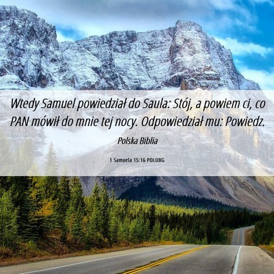 Picture 06 - 1 Samuela 15:16 POLUBG - Wtedy Samuel powiedział do Saula: Stój, a - Bible Verse Picture