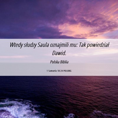 Picture 06 - 1 Samuela 18:24 POLUBG - Wtedy słudzy Saula oznajmili mu: Tak powiedział - Bible Verse Picture