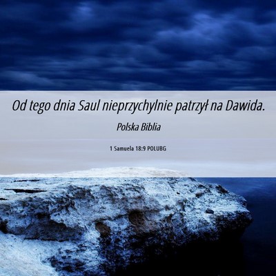 Picture 06 - 1 Samuela 18:9 POLUBG - Od tego dnia Saul nieprzychylnie patrzył na - Bible Verse Picture