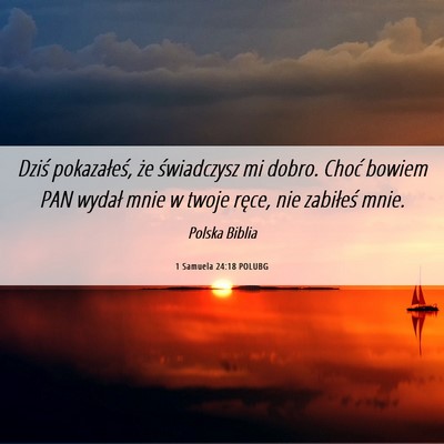 Picture 06 - 1 Samuela 24:18 POLUBG - Dziś pokazałeś, że świadczysz mi dobro. - Bible Verse Picture