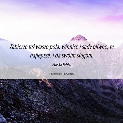 Picture 06 - 1 Samuela 8:14 POLUBG - Zabierze też wasze pola, winnice i sady oliwne, - Bible Verse Picture