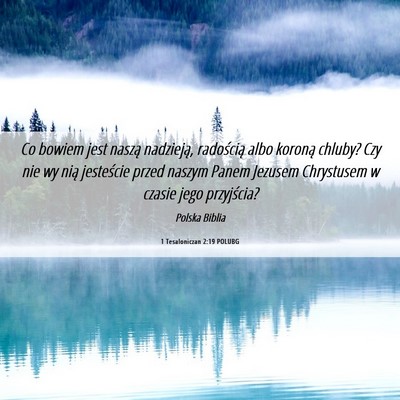 Picture 06 - 1 Tesaloniczan 2:19 POLUBG - Co bowiem jest naszą nadzieją, radością albo - Bible Verse Picture