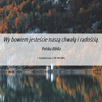 Picture 06 - 1 Tesaloniczan 2:20 POLUBG - Wy bowiem jesteście naszą chwałą i - Bible Verse Picture