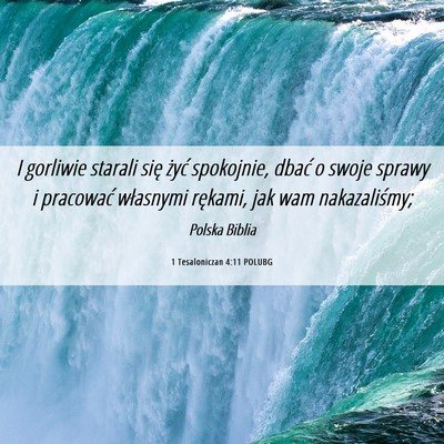 Picture 06 - 1 Tesaloniczan 4:11 POLUBG - I gorliwie starali się żyć spokojnie, dbać o - Bible Verse Picture