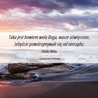 Picture 06 - 1 Tesaloniczan 4:3 POLUBG - Taka jest bowiem wola Boga, wasze uświęcenie, - Bible Verse Picture