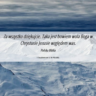 Picture 06 - 1 Tesaloniczan 5:18 POLUBG - Za wszystko dziękujcie. Taka jest bowiem wola - Bible Verse Picture