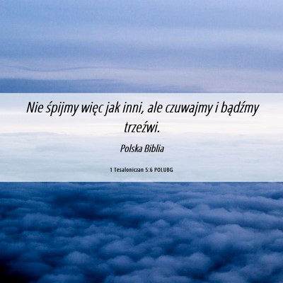 Picture 06 - 1 Tesaloniczan 5:6 POLUBG - Nie śpijmy więc jak inni, ale czuwajmy i - Bible Verse Picture