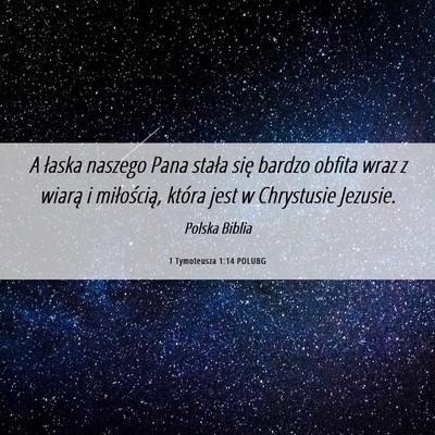 Picture 06 - 1 Tymoteusza 1:14 POLUBG - A łaska naszego Pana stała się bardzo obfita - Bible Verse Picture