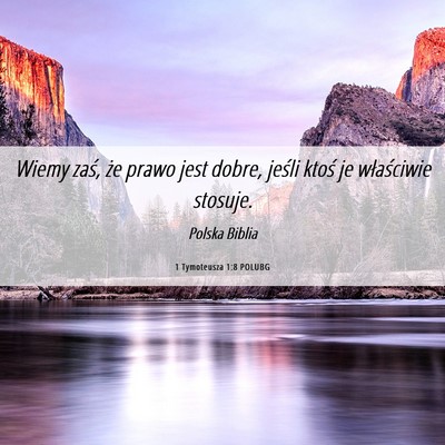 Picture 06 - 1 Tymoteusza 1:8 POLUBG - Wiemy zaś, że prawo jest dobre, jeśli ktoś je - Bible Verse Picture