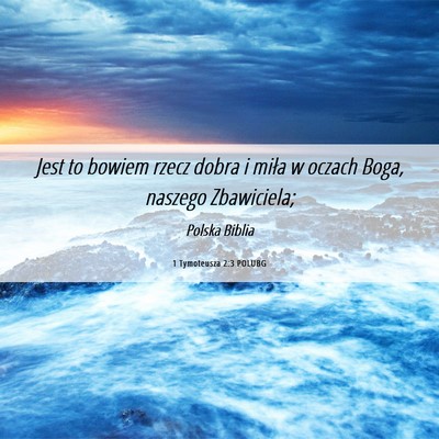 Picture 06 - 1 Tymoteusza 2:3 POLUBG - Jest to bowiem rzecz dobra i miła w oczach Boga, - Bible Verse Picture