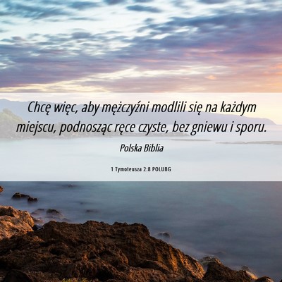 Picture 06 - 1 Tymoteusza 2:8 POLUBG - Chcę więc, aby mężczyźni modlili się na - Bible Verse Picture
