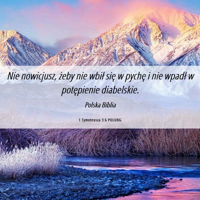 Picture 06 - 1 Tymoteusza 3:6 POLUBG - Nie nowicjusz, żeby nie wbił się w pychę i - Bible Verse Picture