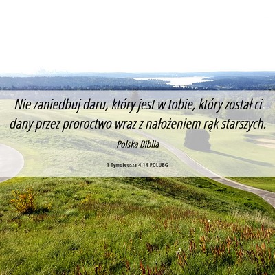 Picture 06 - 1 Tymoteusza 4:14 POLUBG - Nie zaniedbuj daru, który jest w tobie, który - Bible Verse Picture