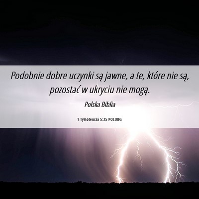 Picture 06 - 1 Tymoteusza 5:25 POLUBG - Podobnie dobre uczynki są jawne, a te, które - Bible Verse Picture