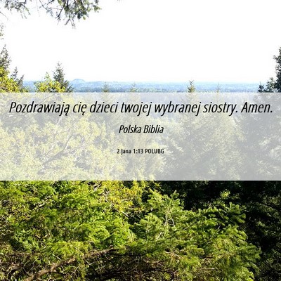Picture 06 - 2 Jana 1:13 POLUBG - Pozdrawiają cię dzieci twojej wybranej siostry. - Bible Verse Picture