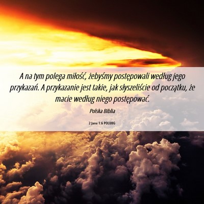 Picture 06 - 2 Jana 1:6 POLUBG - A na tym polega miłość, żebyśmy postępowali - Bible Verse Picture