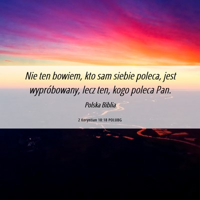 Picture 06 - 2 Koryntian 10:18 POLUBG - Nie ten bowiem, kto sam siebie poleca, jest - Bible Verse Picture