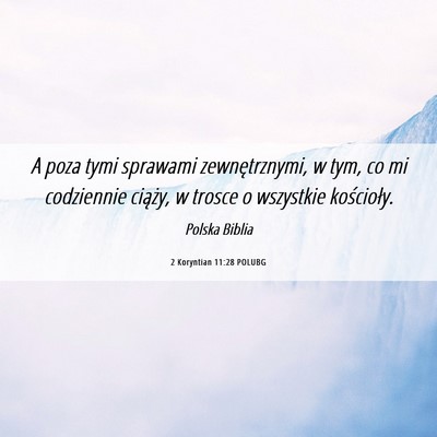 Picture 06 - 2 Koryntian 11:28 POLUBG - A poza tymi sprawami zewnętrznymi, w tym, co mi - Bible Verse Picture