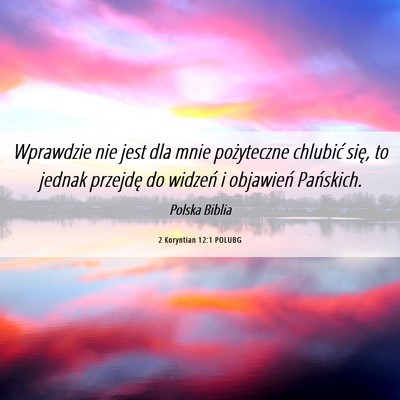 Picture 06 - 2 Koryntian 12:1 POLUBG - Wprawdzie nie jest dla mnie pożyteczne chlubić - Bible Verse Picture