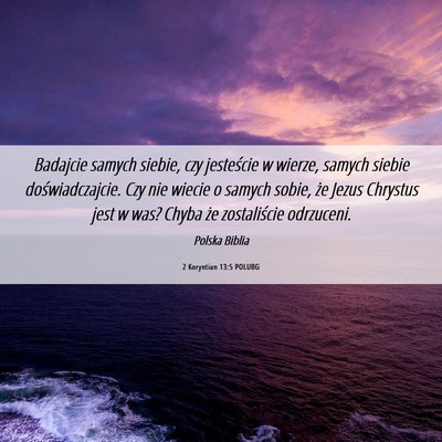 Picture 06 - 2 Koryntian 13:5 POLUBG - Badajcie samych siebie, czy jesteście w wierze, - Bible Verse Picture