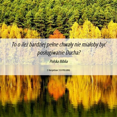 Picture 06 - 2 Koryntian 3:8 POLUBG - To o ileż bardziej pełne chwały nie miałoby - Bible Verse Picture